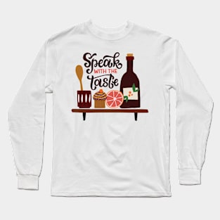 Speak With The Taste Long Sleeve T-Shirt